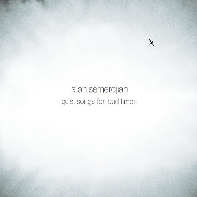 Alan Semerdjian/Quiet Songs For Loud Times